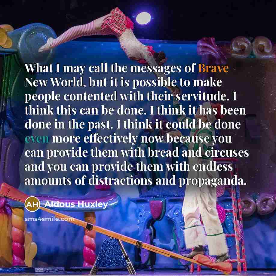 “What I may call the messages of Brave New World,…” quote by Aldous Huxley