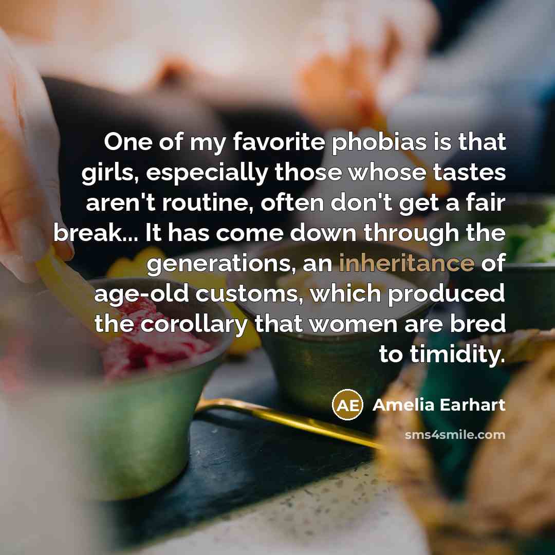 “One of my favorite phobias is that girls, especially those…” quote by Amelia Earhart
