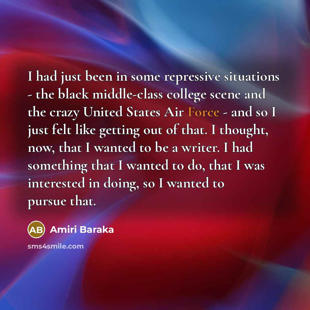 “I had just been in some repressive situations - the…” quote by Amiri Baraka