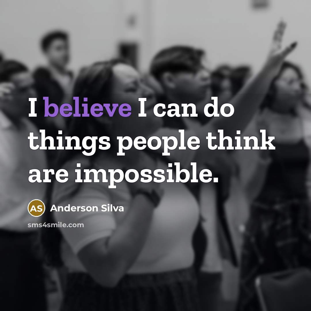 “I believe I can do things people think are impossible.…” quote by Anderson Silva