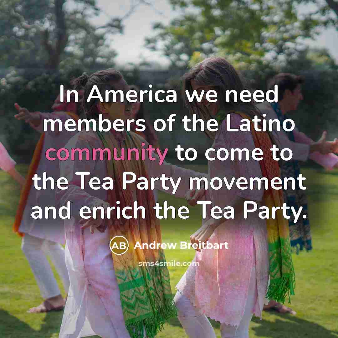 “In America we need members of the Latino community to…” quote by Andrew Breitbart