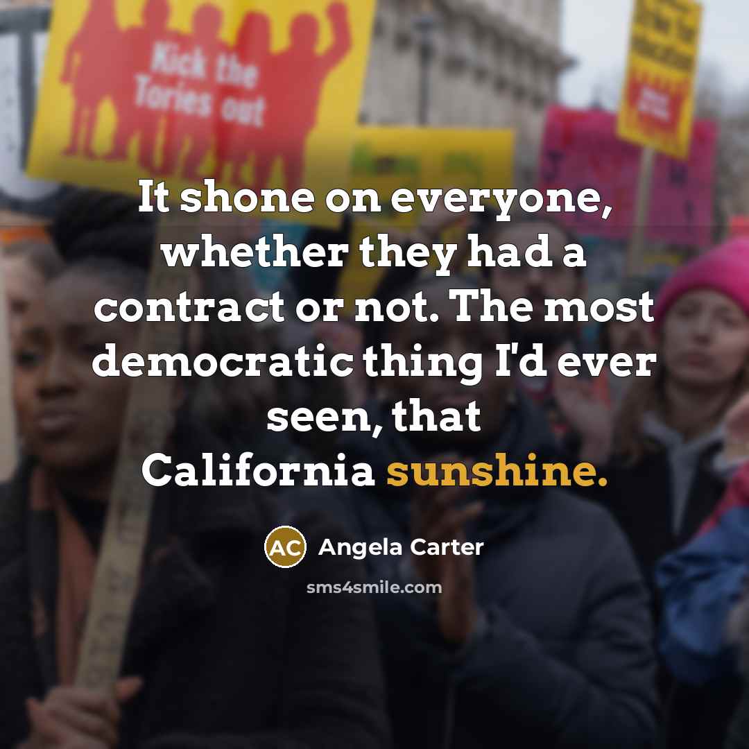 “It shone on everyone, whether they had a contract or…” quote by Angela Carter