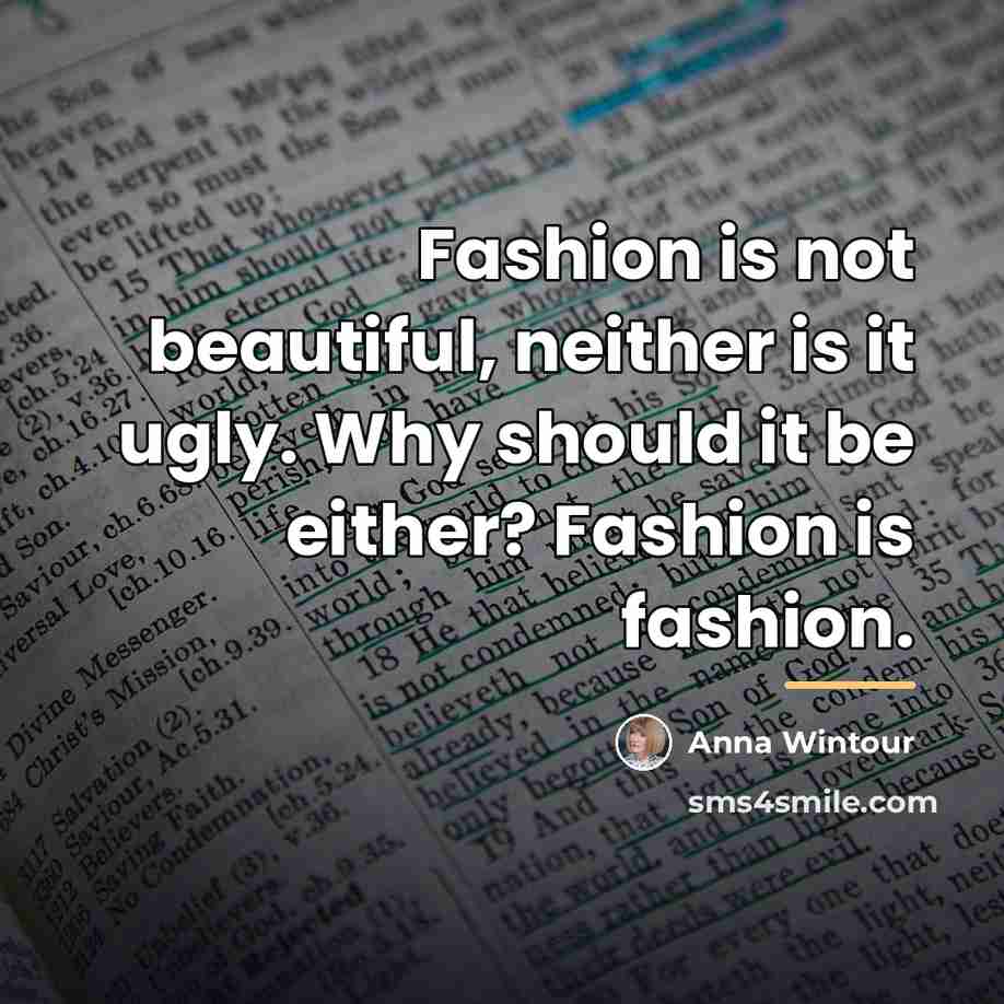 “Fashion is not beautiful, neither is it ugly. Why should…” quote by Anna Wintour