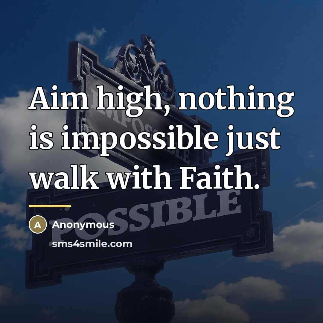 “Aim high, nothing is impossible just walk with Faith.…” quote by Anonymous