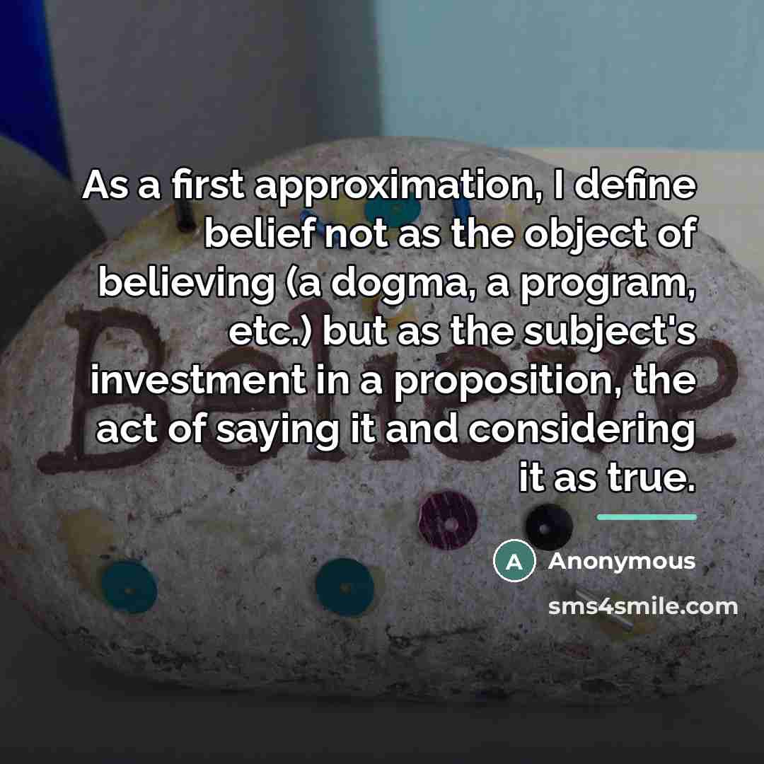 “As a first approximation, I define belief not as the…” quote by Anonymous