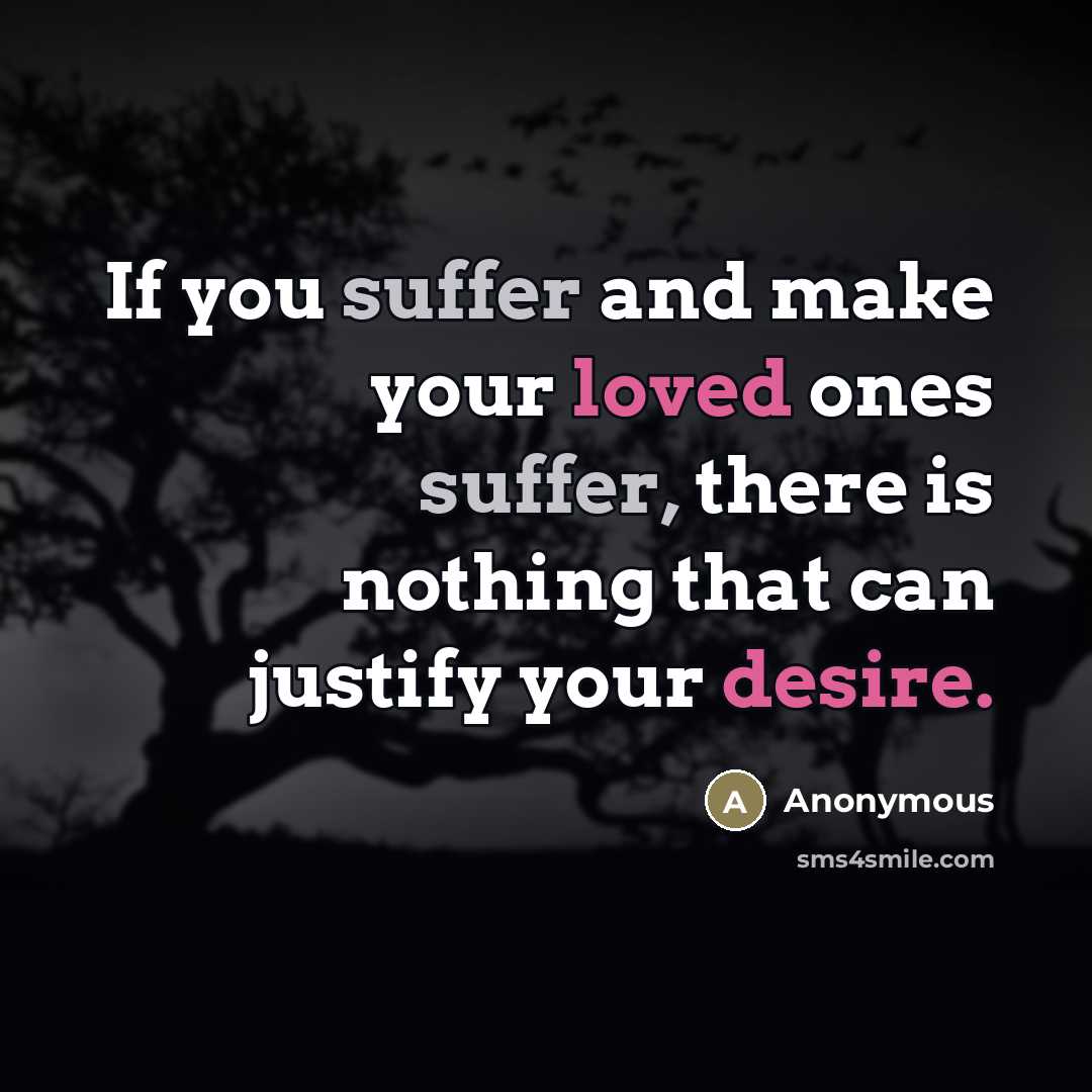“If you suffer and make your loved ones suffer, there…” quote by Anonymous
