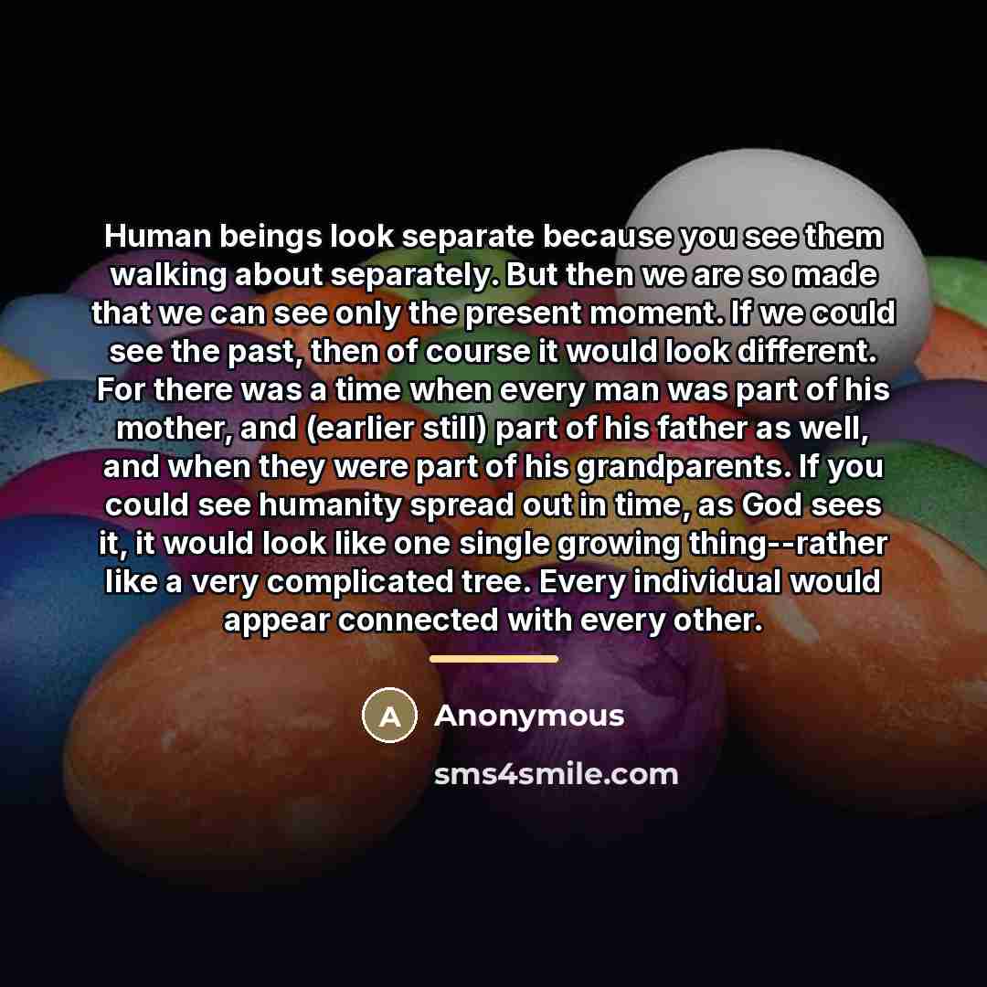 “Human beings look separate because you see them walking about…” quote by Anonymous
