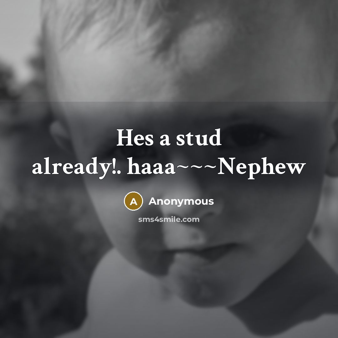 “Hes a stud already!. haaa~~~Nephew” quote by Anonymous