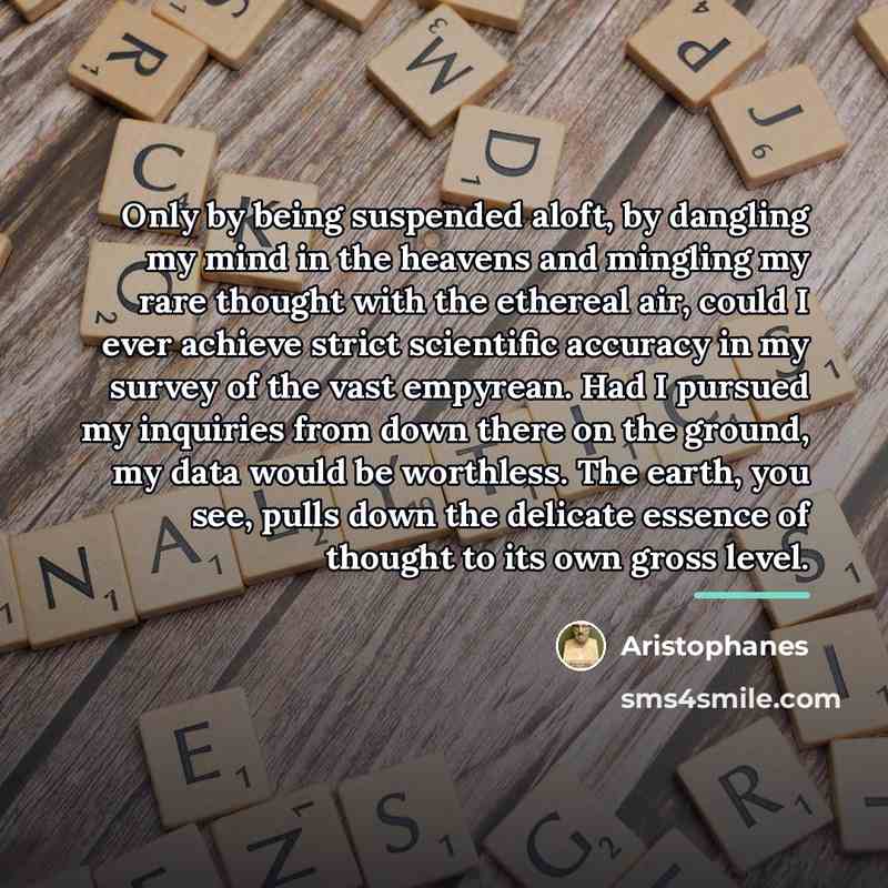 “Only by being suspended aloft, by dangling my mind in…” quote by Aristophanes