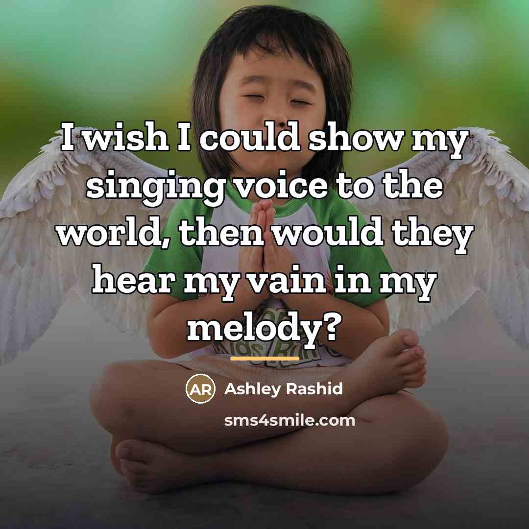 “I wish I could show my singing voice to the…” quote by Ashley Rashid