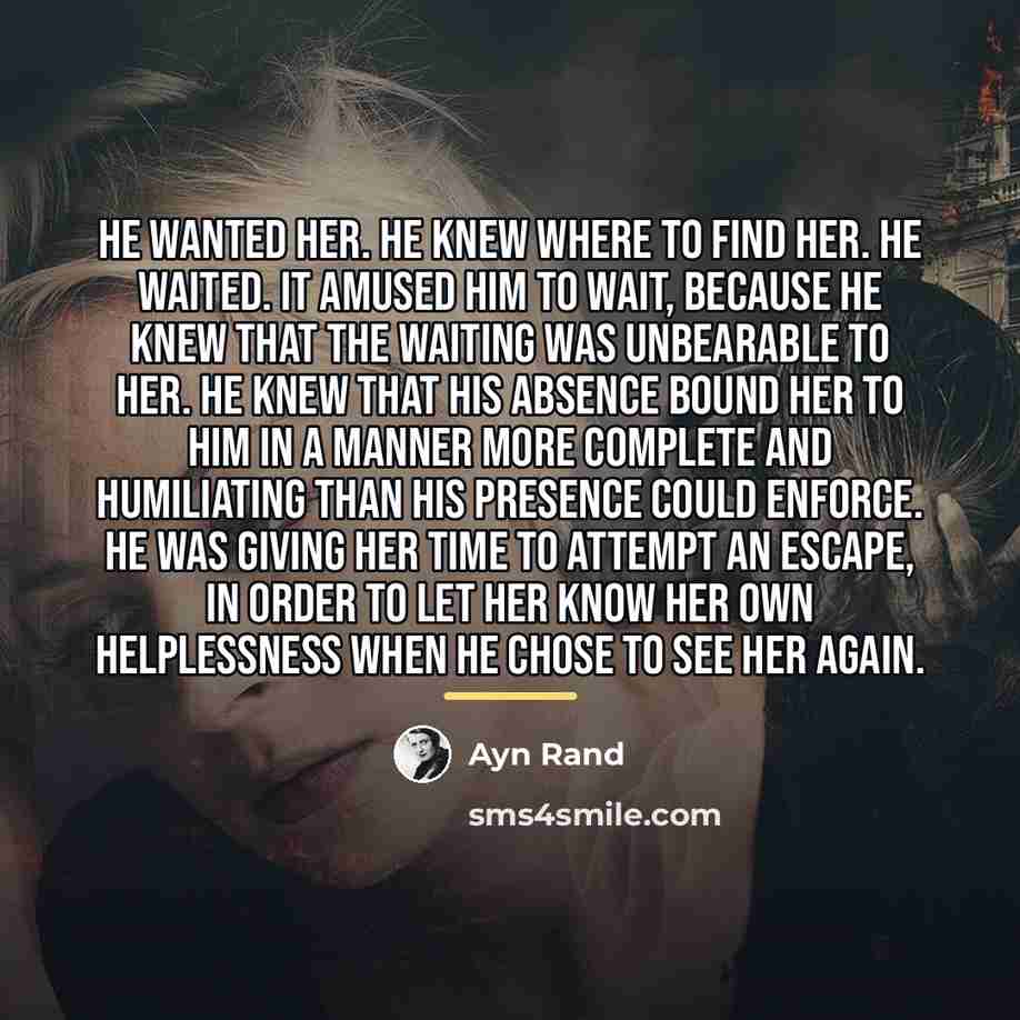 “He wanted her. He knew where to find her. He…” quote by Ayn Rand