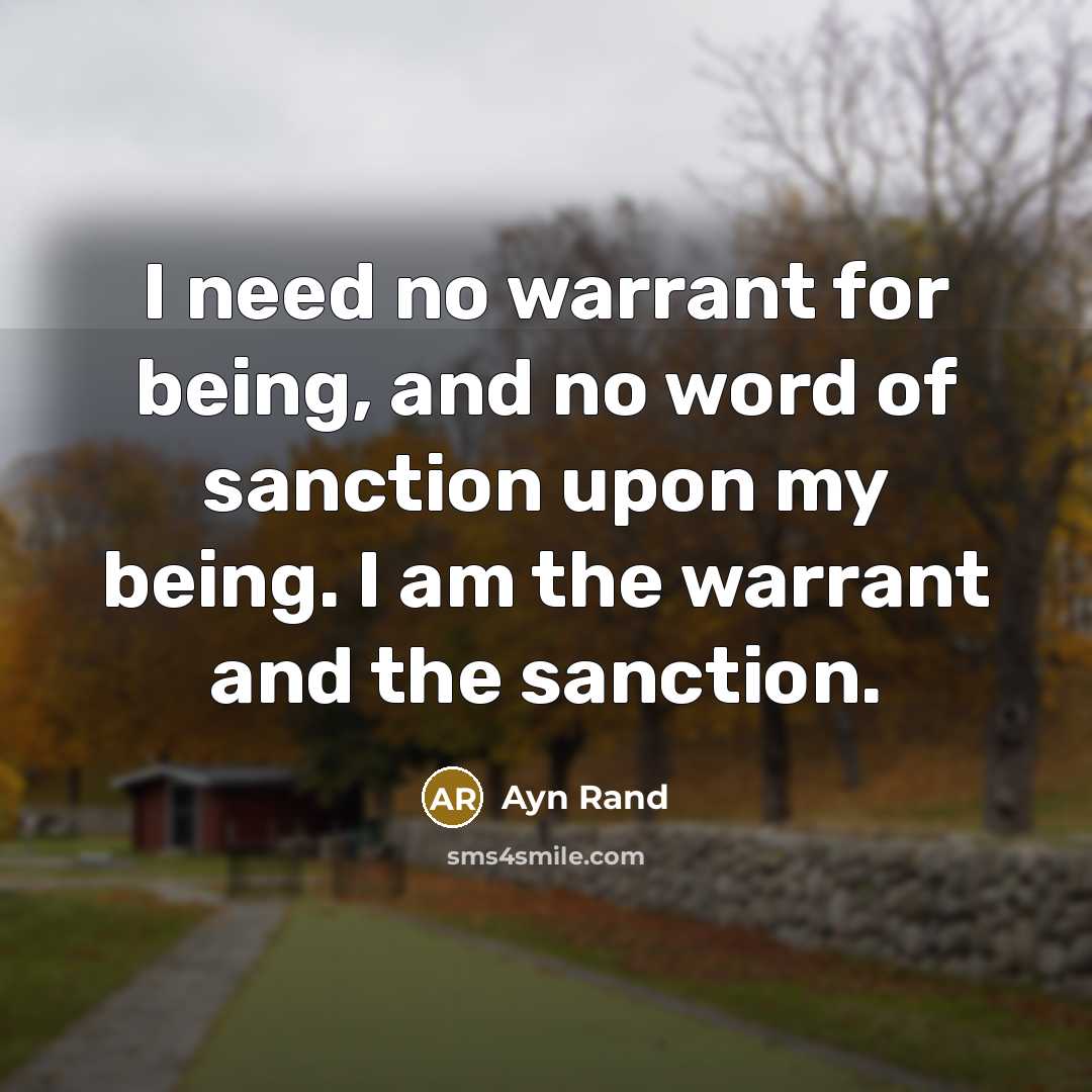 “I need no warrant for being, and no word of…” quote by Ayn Rand