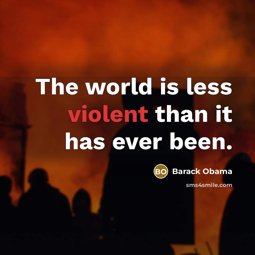 “The world is less violent than it has ever been.…” quote by Barack Obama