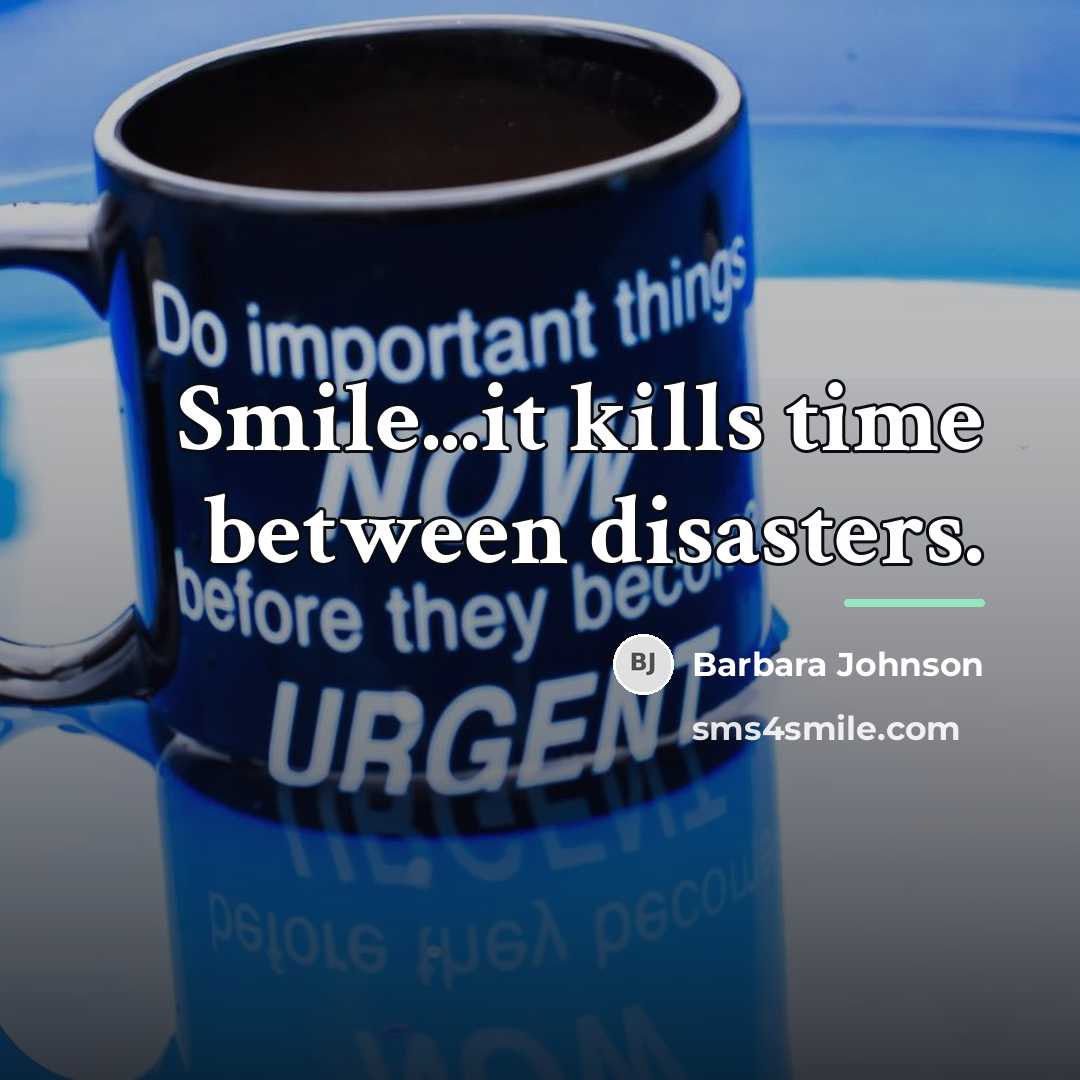 “Smile...it kills time between disasters.…” quote by Barbara Johnson