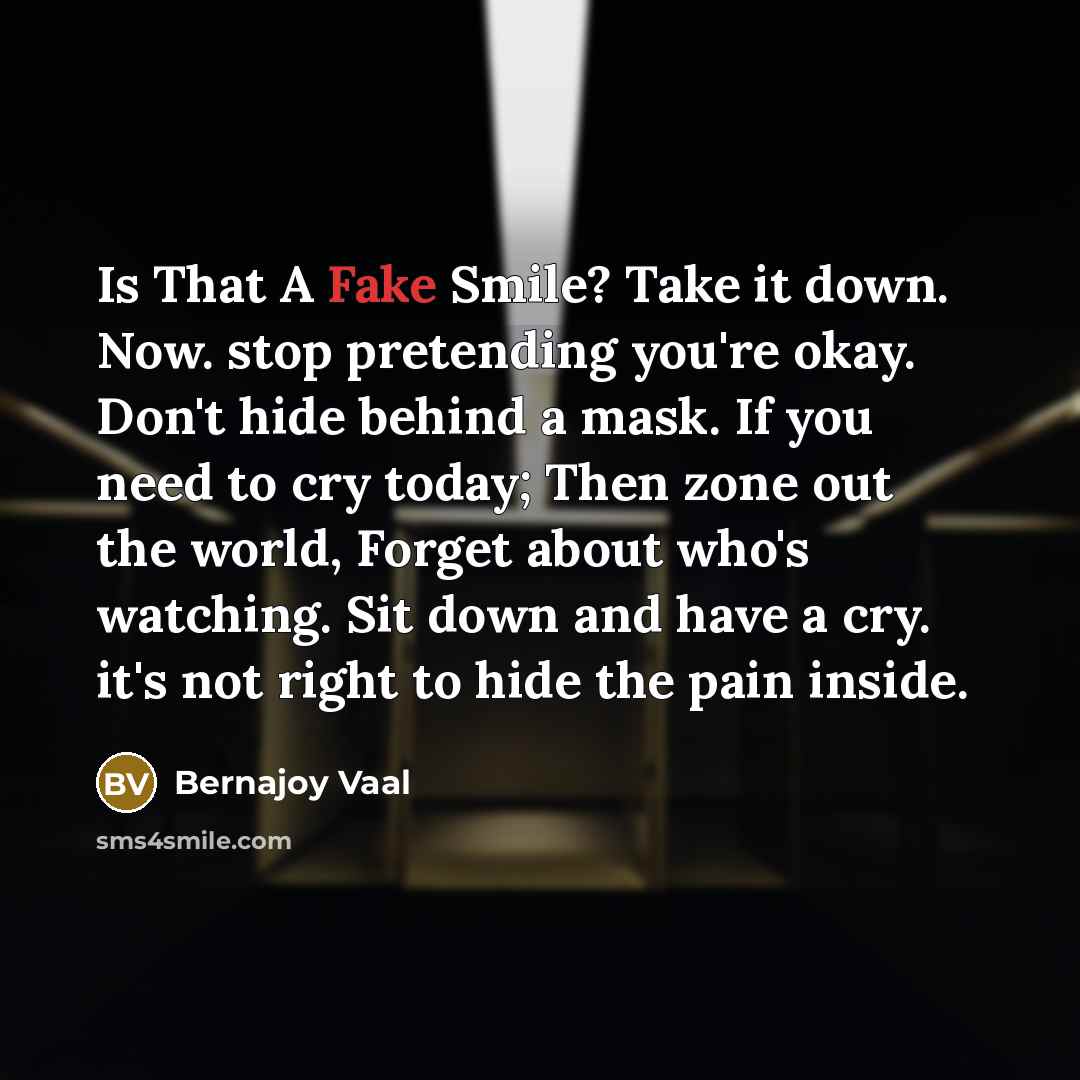 “Is That A Fake Smile? Take it down. Now. stop…” quote by Bernajoy Vaal