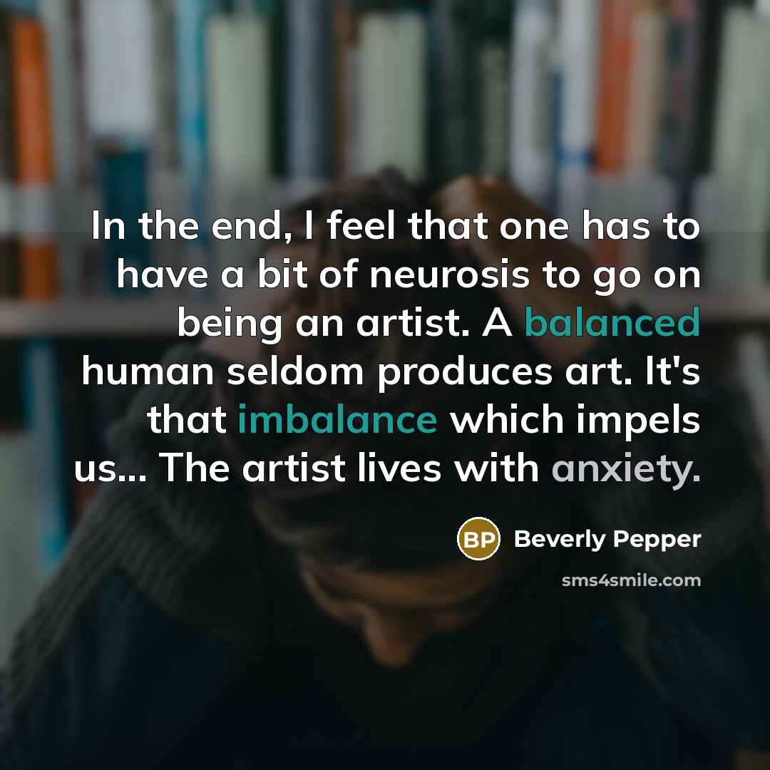“In the end, I feel that one has to have…” quote by Beverly Pepper