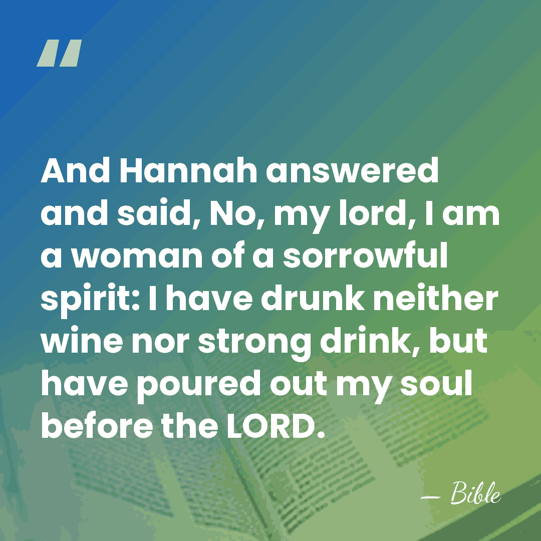 And Hannah answered and said, No, my lord, I am a woman&hellip; - Bible