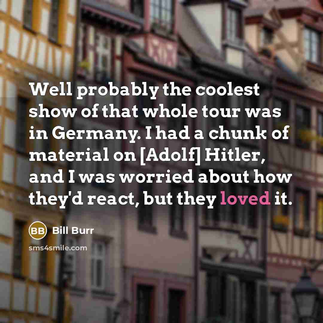 “Well probably the coolest show of that whole tour was…” quote by Bill Burr