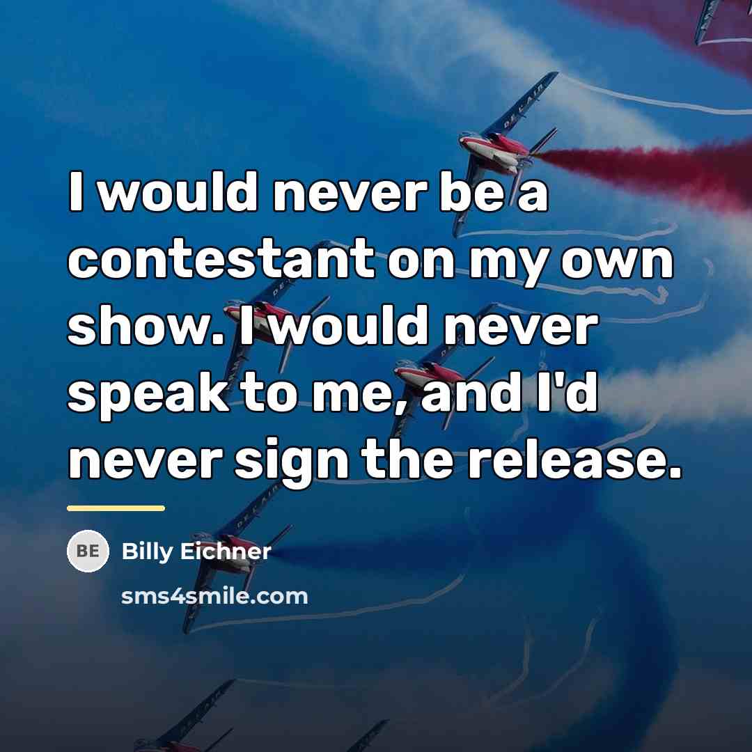 “I would never be a contestant on my own show.…” quote by Billy Eichner