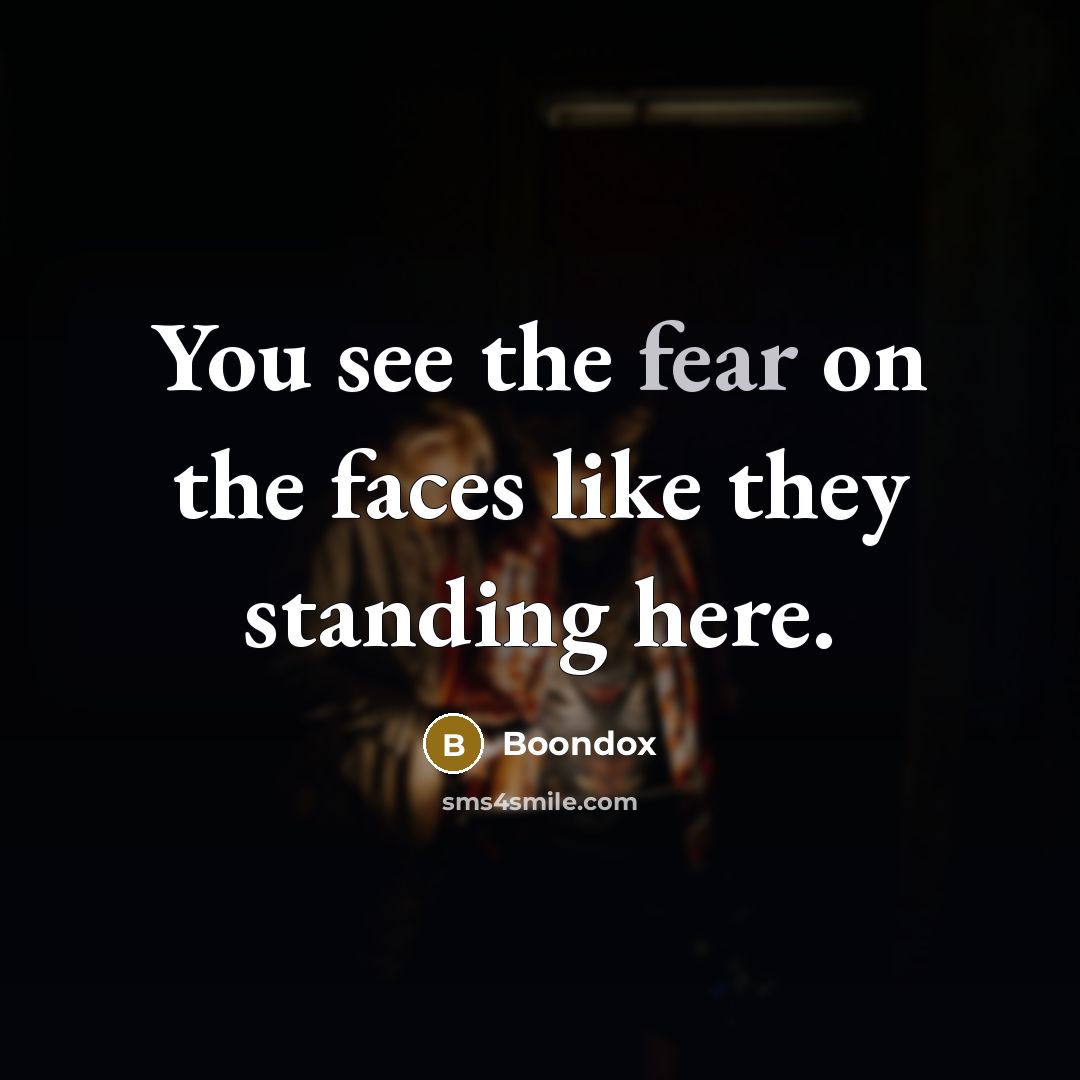“You see the fear on the faces like they standing here.” quote by Boondox
