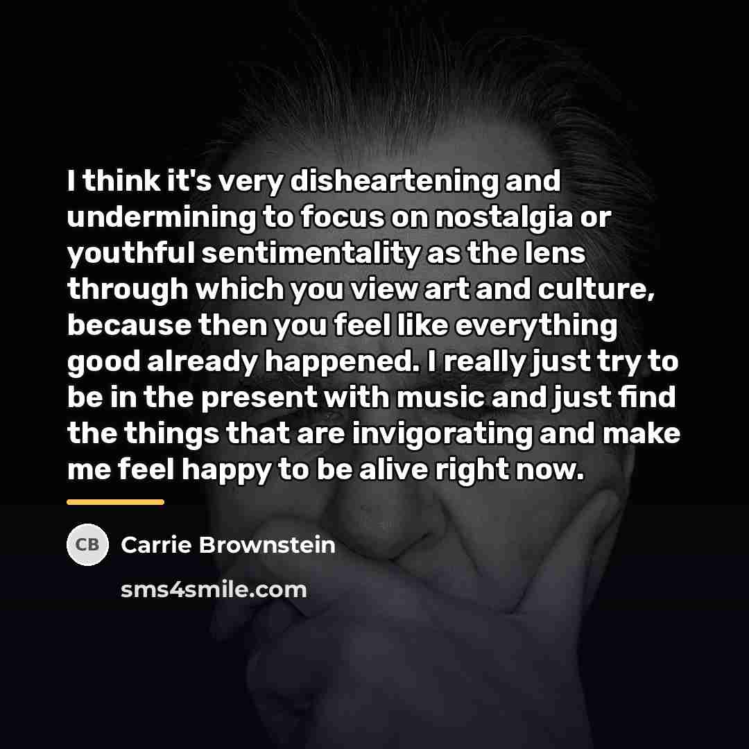 “I think it's very disheartening and undermining to focus on…” quote by Carrie Brownstein