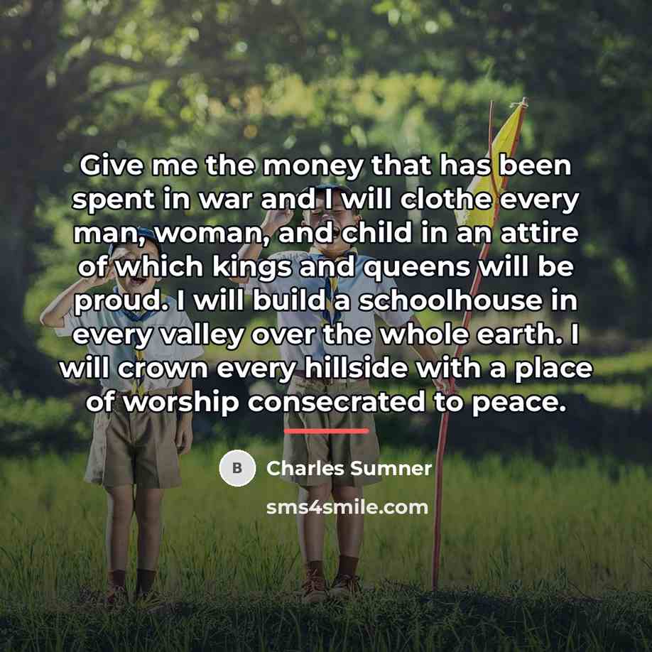 “Give me the money that has been spent in war…” quote by Charles Sumner