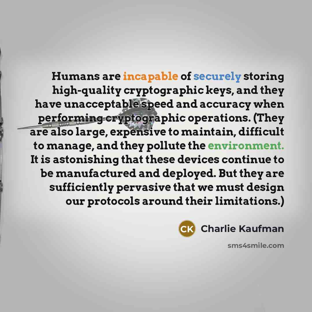 “Humans are incapable of securely storing high-quality cryptographic keys, and…” quote by Charlie Kaufman