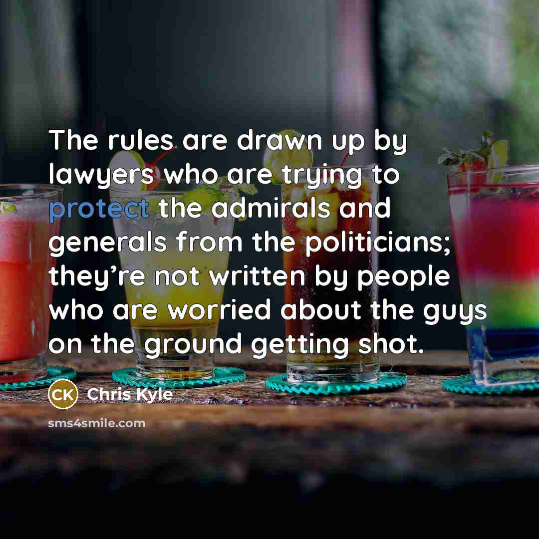 “The rules are drawn up by lawyers who are trying…” quote by Chris Kyle