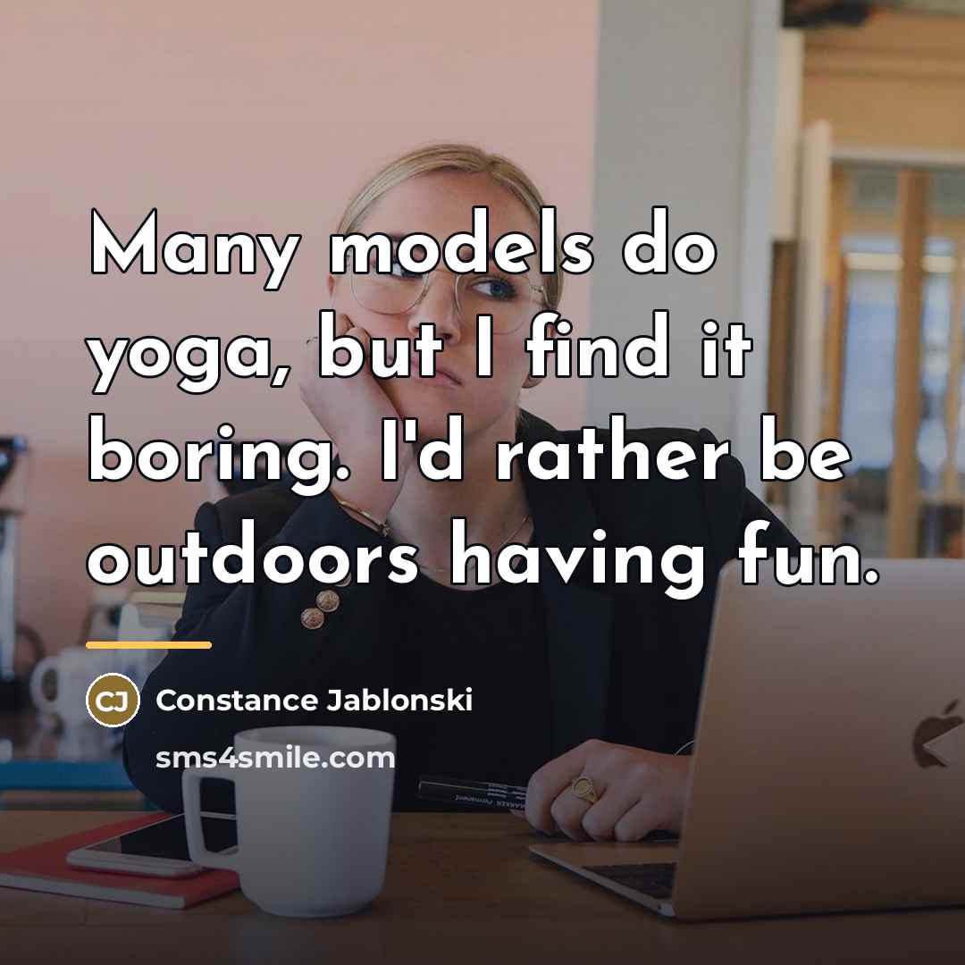 “Many models do yoga, but I find it boring. I'd…” quote by Constance Jablonski