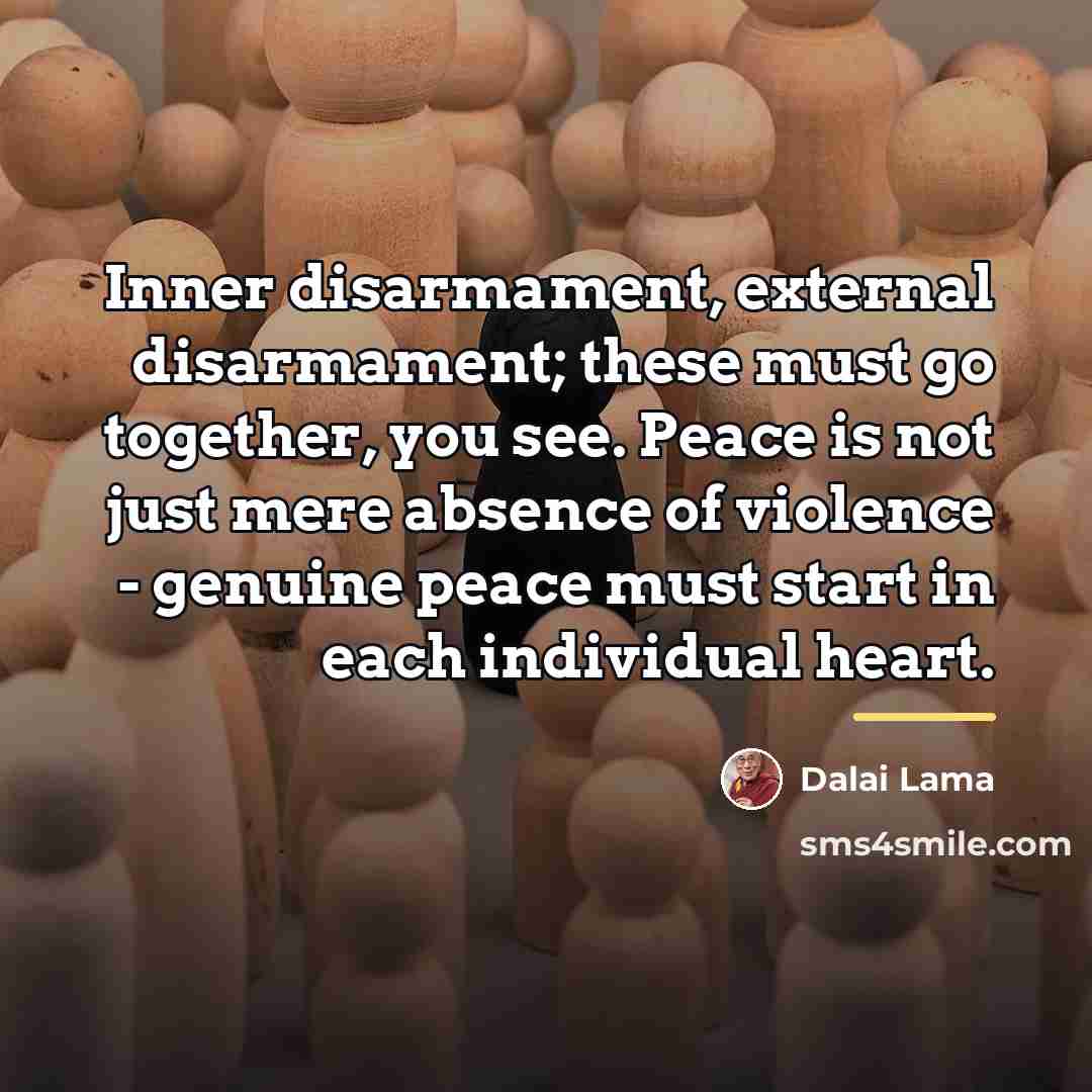 “Inner disarmament, external disarmament; these must go together, you see.…” quote by Dalai Lama