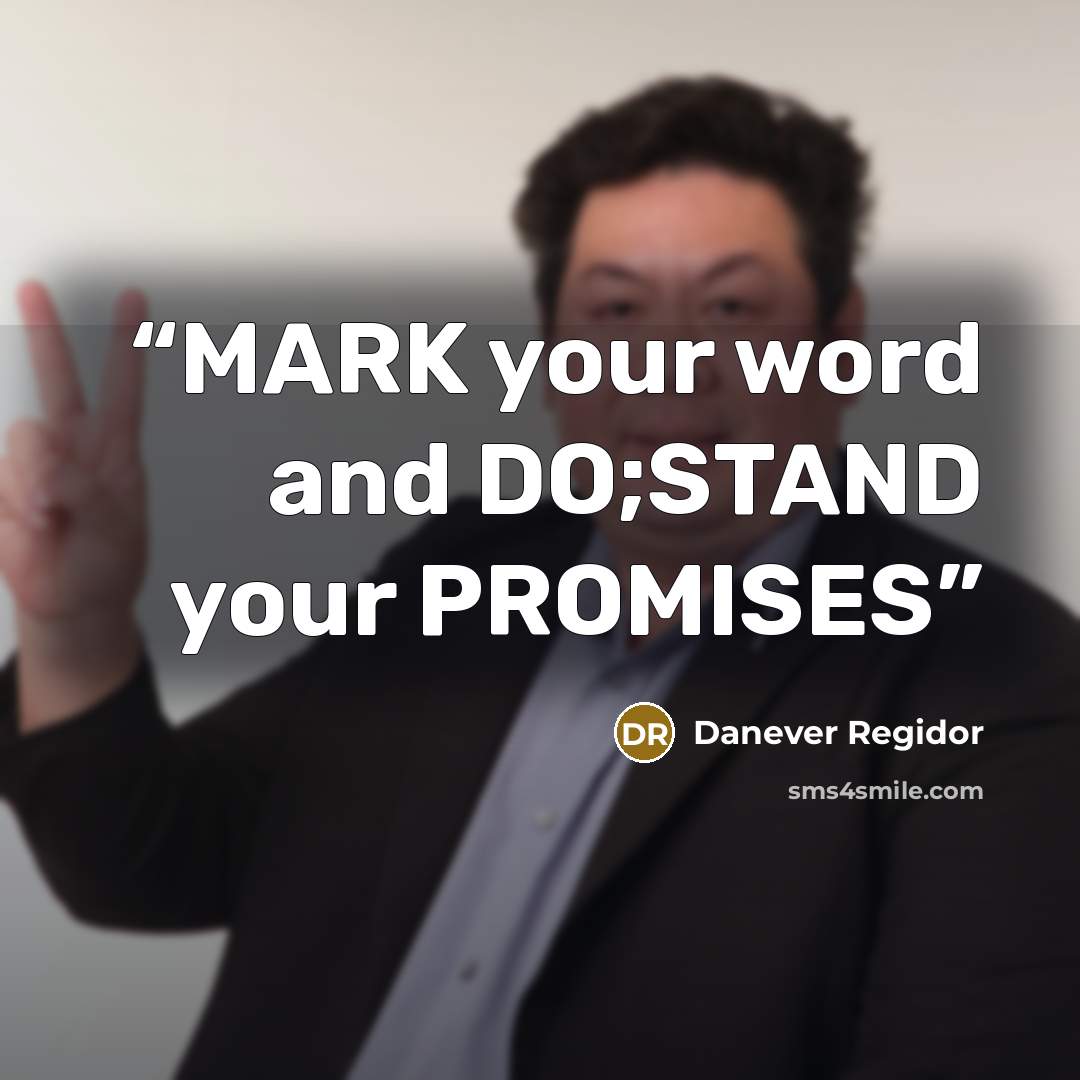 “MARK your word and DO;STAND your PROMISES” quote by Danever Regidor