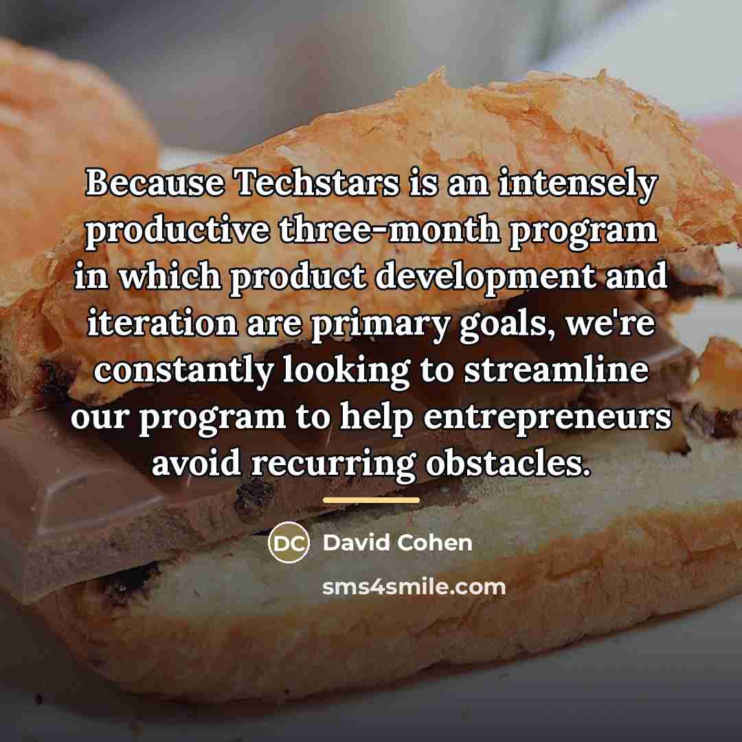 “Because Techstars is an intensely productive three-month program in which…” quote by David Cohen