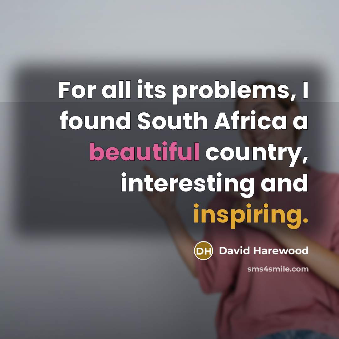 “For all its problems, I found South Africa a beautiful country, interesting and inspiring.” quote by David Harewood