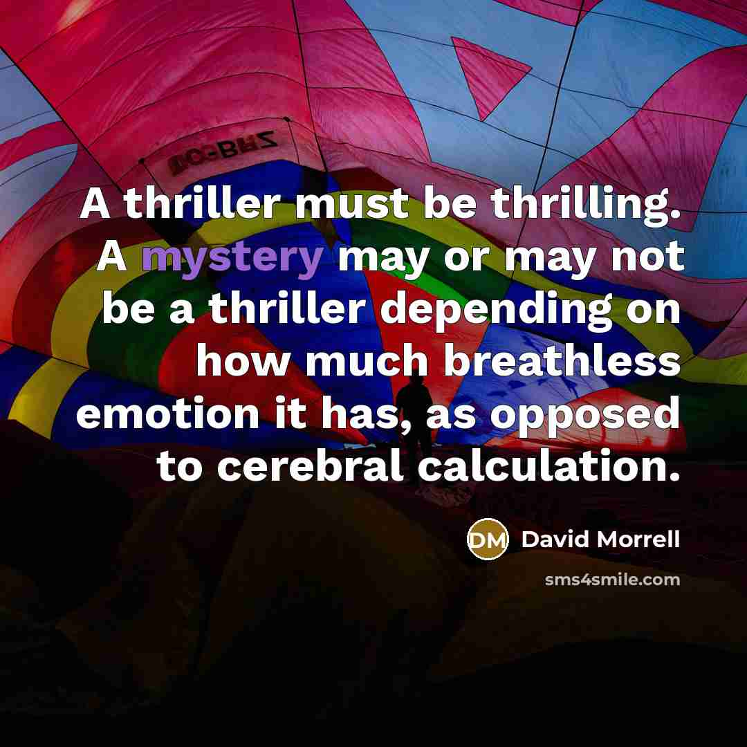 “A thriller must be thrilling. A mystery may or may…” quote by David Morrell