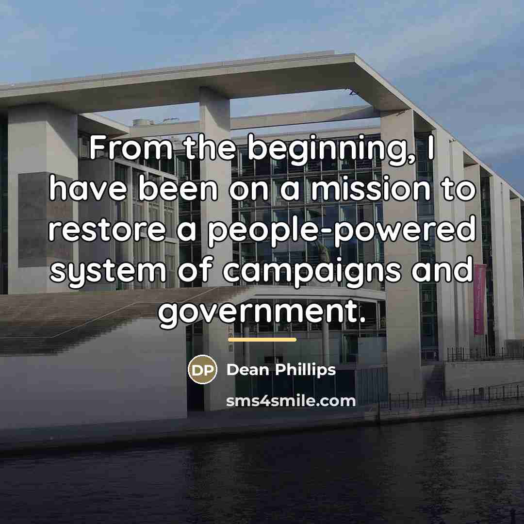 “From the beginning, I have been on a mission to…” quote by Dean Phillips