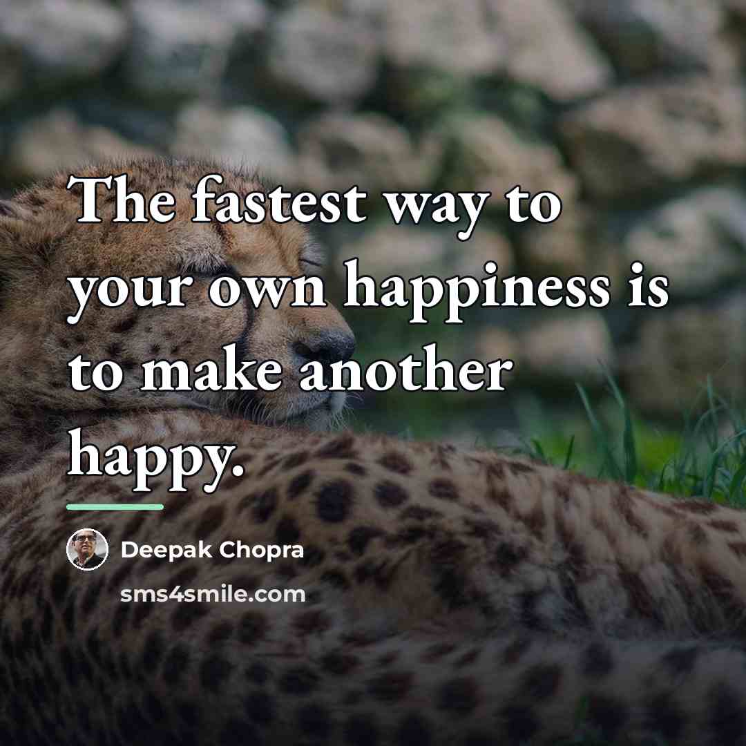 “The fastest way to your own happiness is to make…” quote by Deepak Chopra