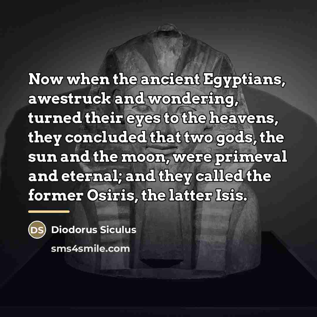 “Now when the ancient Egyptians, awestruck and wondering, turned their…” quote by Diodorus Siculus