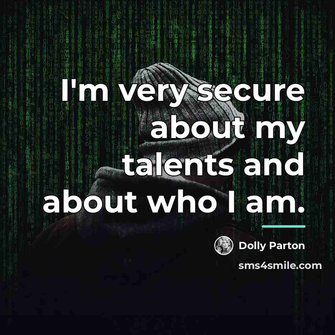 “I'm very secure about my talents and about who I…” quote by Dolly Parton