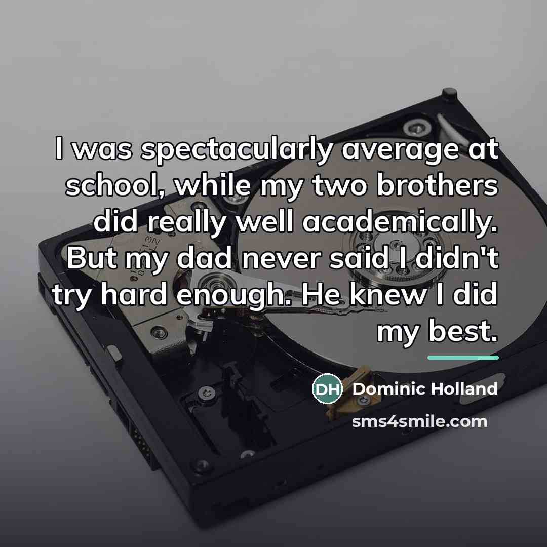 “I was spectacularly average at school, while my two brothers…” quote by Dominic Holland