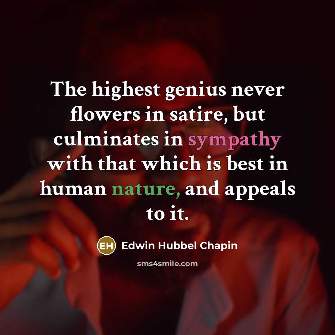 “The highest genius never flowers in satire, but culminates in…” quote by Edwin Hubbel Chapin