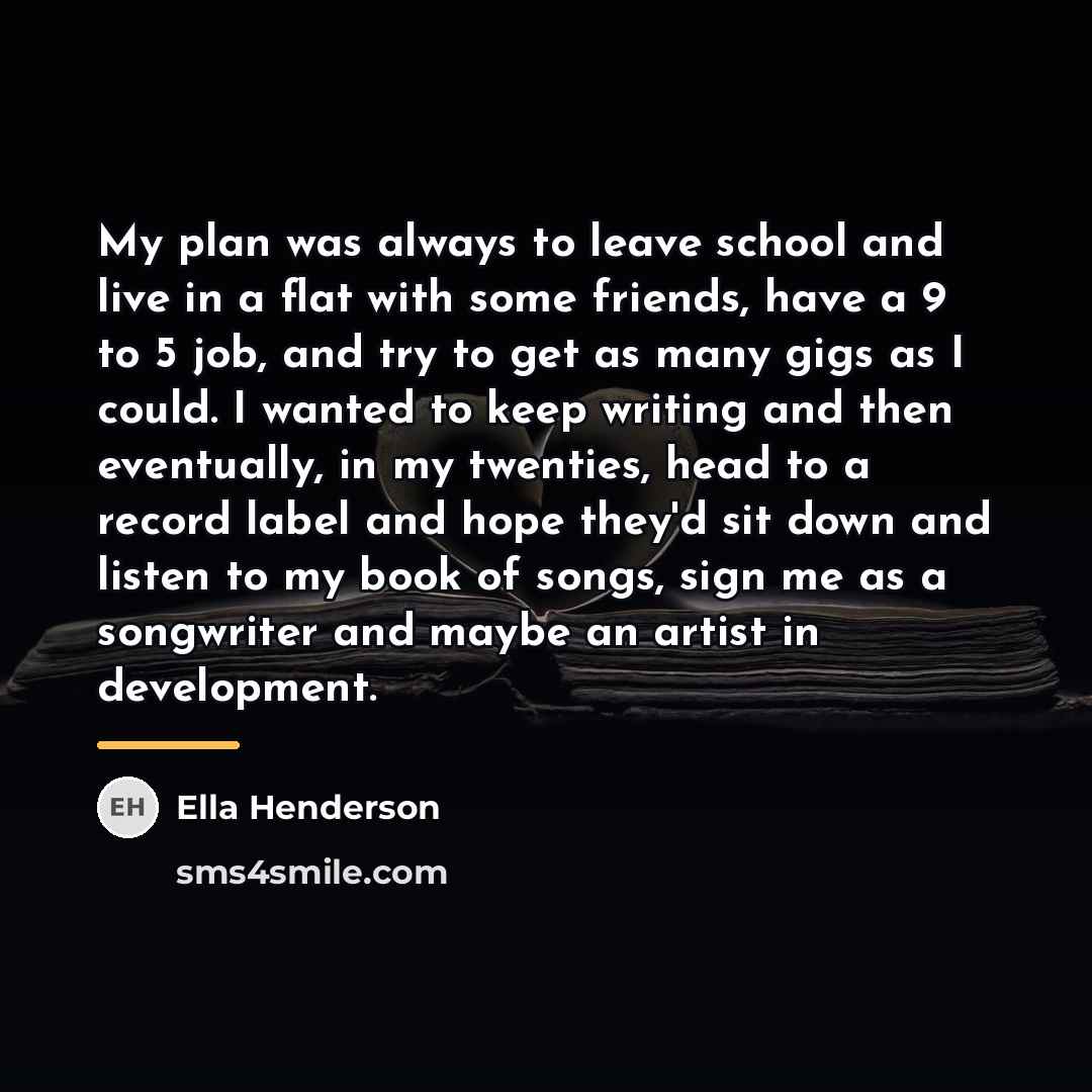 “My plan was always to leave school and live in…” quote by Ella Henderson