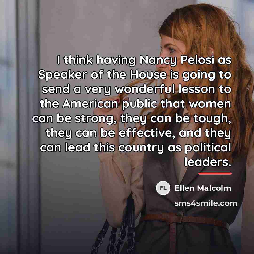 “I think having Nancy Pelosi as Speaker of the House…” quote by Ellen Malcolm