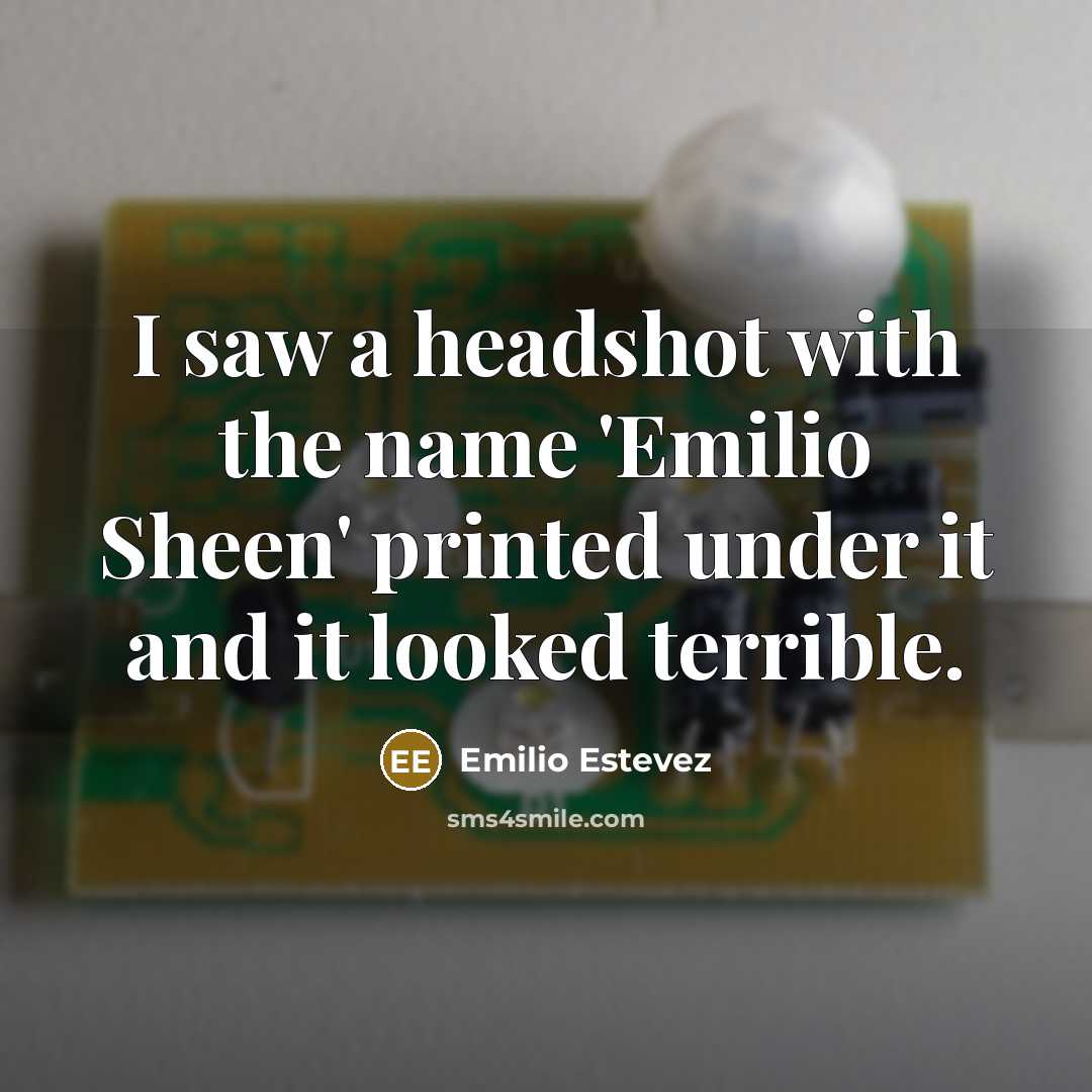“I saw a headshot with the name 'Emilio Sheen' printed…” quote by Emilio Estevez