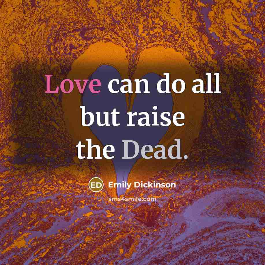“Love can do all but raise the Dead.…” quote by Emily Dickinson