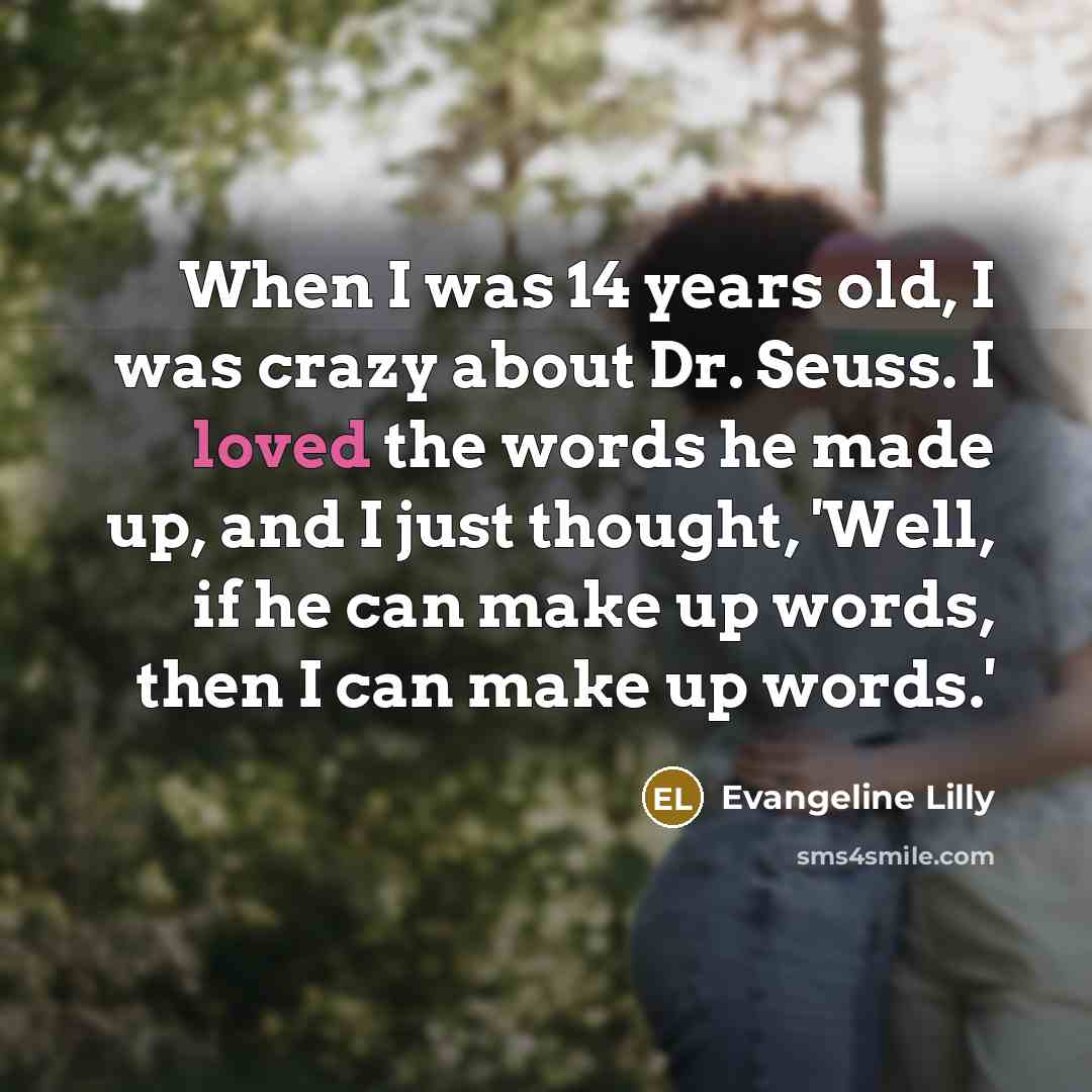 “When I was 14 years old, I was crazy about…” quote by Evangeline Lilly