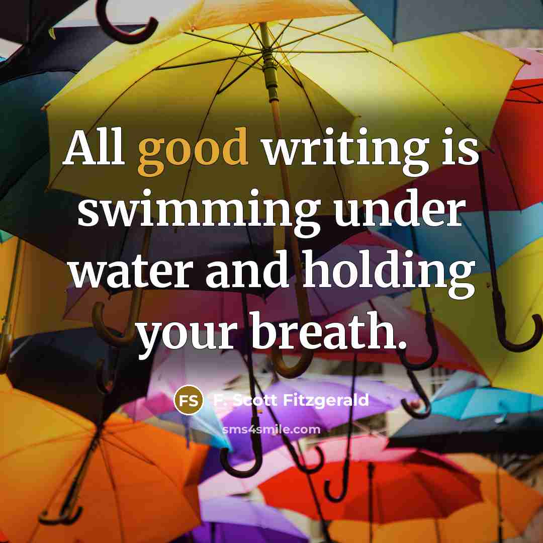 “All good writing is swimming under water and holding your…” quote by F. Scott Fitzgerald