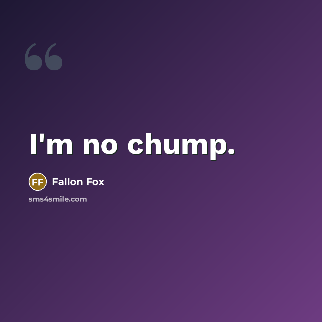 “I'm no chump.…” quote by Fallon Fox