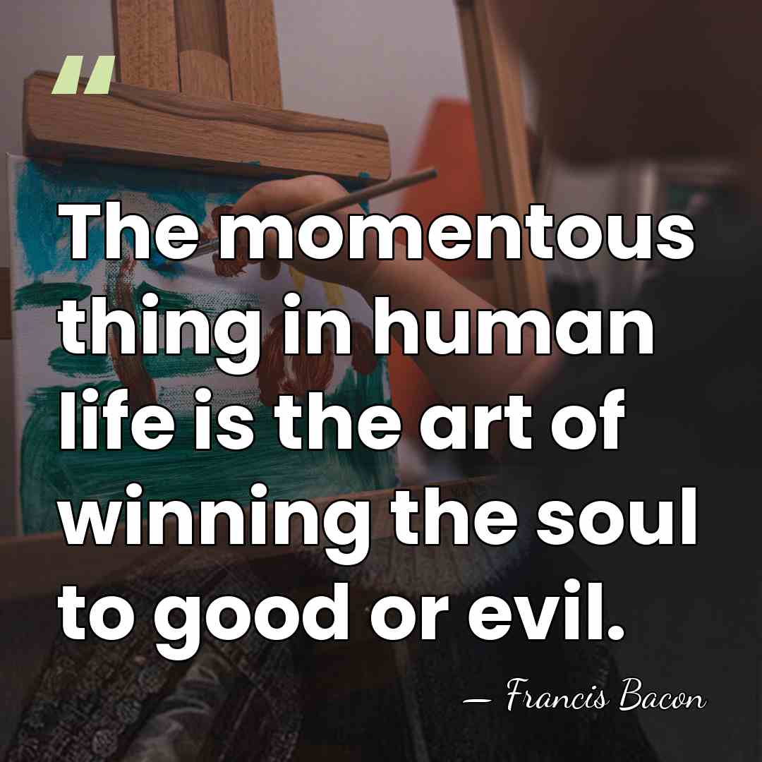 The momentous thing in human life is the art of winning the&hellip; - Francis Bacon