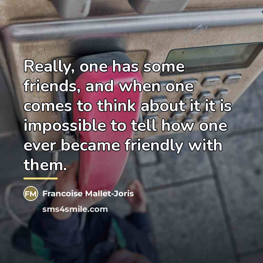 “Really, one has some friends, and when one comes to…” quote by Francoise Mallet-Joris