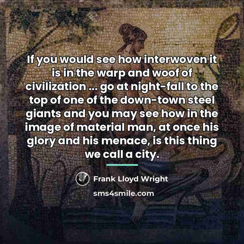 “If you would see how interwoven it is in the…” quote by Frank Lloyd Wright